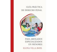 Guía Práctica de Derecho Penal para Abogados Especializados en Menores