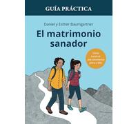 Guía práctica de El matrimonio sanador: Cómo construir una convivencia plena y feliz