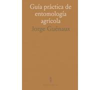 Guía práctica de entomología agrícola: Identificar y controlar insectos y parásitos en cultivos, frutales y bosques