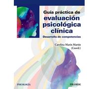 Guía práctica de evaluación psicológica clínica: Desarrollo de competencias (Psicología)