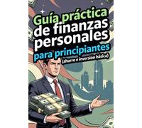 Guía práctica de finanzas personales para principiantes (ahorro e inversión básica)