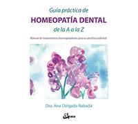 Guía práctica de homeopatía dental de la A a la Z. Manual de tratamientos biorreguladores para la salud bucodental