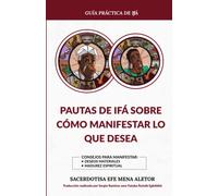 GUÍA PRÁCTICA DE IFÁ: PAUTAS DE IFÁ SOBRE CÓMO MANIFESTAR LO QUE DESEA