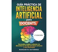 Guía práctica de inteligencia artificial para docentes innovadores: Personaliza, evalúa y atiende a la diversidad en el aula con menos esfuerzo y más ... Serie práctica para docentes innovadores)