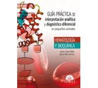 Guía práctica de interpretación analítica y diagnóstico diferencial en pequeños animales. Hematología y bioquímica