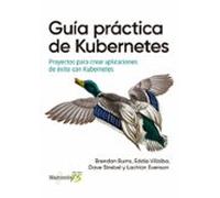 Guia Practica De Kubernetes: Proyectos Para Crear Aplicaciones De Exit
