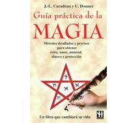 Guía práctica de la magia: Métodos detallados y precisos para obtener éxito, amor, amistad, dinero y protección (ALTERNATIVAS)