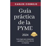 Guía práctica de la PYME: Guía legal para emprender y gestionar el día a día de tu empresa (Domina tu negocio con la colección de guías prácticas para empresarios)