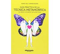 Guía práctica de la técnica metamórfica: La vida en constante met-amor-fosis. (SIN COLECCION)