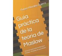 Guía práctica de la teoría de Maslow: Teoría de motivación de Abraham Maslow - Pirámide de necesidades,