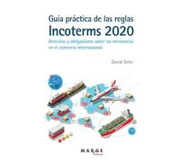 Guía Práctica De Las Reglas Incoterms 2020: Derechos y obligaciones sobre las mercancías en el comercio internacional