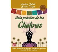 GUÍA PRÁCTICA DE LOS CHAKRAS: Cómo alcanzar el máximo crecimiento personal a través de los chakras (MASTERS SALUD)