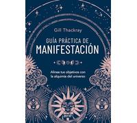 Guía práctica de manifestación: Alinea tus objetivos con la alquimia del universo (Zenith Original)