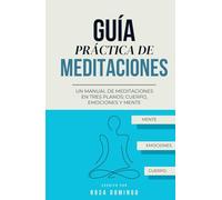 GUÍA PRÁCTICA DE MEDITACIONES: Un manual de meditaciones en tres planos: cuerpo, emociones y mente (PSICOLOGÍA PARA LA VIDA)