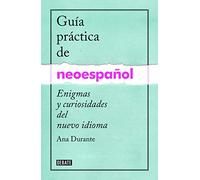Guía práctica de neoespañol: Enigmas y curiosidades de un nuevo idioma (Lengua y Comunicación)