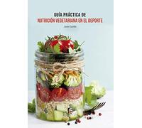 Guía práctica de nutrición vegetariana en el deporte