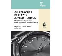 Guía práctica de plazos administrativos. El transcurso del tiempo en las relaciones administrativas (Por su orden)
