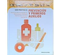 GUIA PRACTICA DE PREVENCION Y PRIMEROS AUXILIOS. QUÉ HACER ANTE UNA EMERGENCIA. COMO PREVENIR. REMEDIOS TRADICIONALES Y TERAPIAS ALTERNATIVAS.