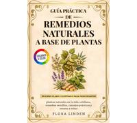 Guía Práctica de Remedios Naturales a Base de Plantas: Un libro claro e ilustrado para principiantes: plantas naturales en la vida cotidiana, remedios sencillos, consejos prácticos y errores a evitar