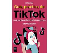 Guía Práctica De Tiktok: La aplicación de vídeos cortos de más éxito en la actualidad (TALLER DE COMUNICACION)