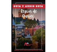 GUIA PRACTICA DE VIAJE A QUEBEC: Quebec, y la región de Saguenay