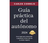 Guía práctica del autónomo: Guía legal para emprender y gestionar el día a día de tu propio negocio (Domina tu negocio con la colección de guías prácticas para empresarios)