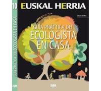 Guia practica del ecologista en casa: 10 (Euskal Herria)