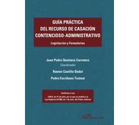 Guía práctica del recurso de casación contencioso-administrativo. Legislación y Formularios (SIN COLECCION)
