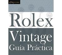 Guía Práctica del Rolex Vintage: Un manual de supervivencia para la aventura del Rolex vintage (Classic)