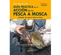 Guía práctica en la acción de la pesca a mosca: Cuándo, por qué y cómo se hace
