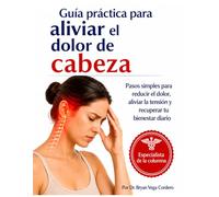Guía práctica para aliviar el dolor de cabeza: Comprende sus causas, identifica los factores que lo agravan y aprende estrategias sencillas para ... desde casa. (Colección Clínica | Dr. Vega)