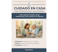 Guía Práctica para Cuidar a Padres Mayores en Casa: Cómo organizar medicamentos, rutinas y decisiones médicas mientras cuidas también de ti, incluso ... formación sanitaria. (Cuidar con Confianza)