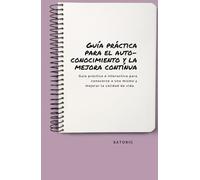 Guía práctica para el autoconocimiento y la mejora contínua: Guía práctica e interactiva para conocerse a uno mismo y mejorar la calidad de vida