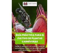 Guía Práctica para el Cultivo de Plantas Carnívoras: Desde la selección y el cuidado hasta las comunidades online, un recurso completo para aficionados a la jardinería