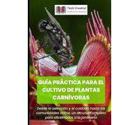 Guía Práctica para el Cultivo de Plantas Carnívoras: Desde la selección y el cuidado hasta las comunidades online, un recurso completo para aficionados a la jardinería