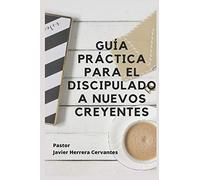 GUÍA PRÁCTICA PARA EL DISCIPULADO A NUEVOS CREYENTES