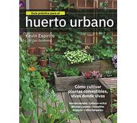Guia Practica Para El Huerto Urbano: Como Cultivar Plantas Comestibles