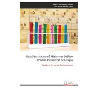 Guía Práctica para el Ministerio Público Pruebas Presuntivas de Drogas: Pesaje en Actos de Incineración