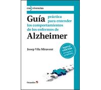 Guía práctica para entender los comportamientos de los enfermos de Alzheimer (Nueva edición revisada y ampliada) | Josep Vila I Miravent