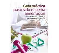 Guía práctica para evaluar nuestra alimentación: Herramientas, cálculos y recomendaciones (Manuales Universitarios)