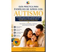 Guía Práctica para Familias de Niños con Autismo: Actividades, apoyo visuales, materiales imprimibles y estrategias para la vida diaria de niños con Transtorno del Espectro Autista (TEA)