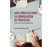 Guía práctica para la formulación de proyectos: Cómo llevar tus proyectos al siguiente nivel: 01 (Estudios interdisciplinares)