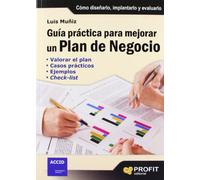 Guía práctica para mejorar un plan de negocio: Cómo diseñarlo, implantarlo y evaluarlo (SIN COLECCION)