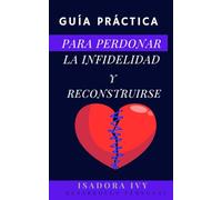 Guía práctica para perdonar la infidelidad y reconstruirse