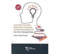 Guía Práctica Para Redactar y Exponer Trabajos Académicos: TFG, TFM y Tesis Doctoral: 1 (Plural)