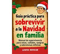 Guía práctica para sobrevivir a la Navidad en familia: Manual de supervivencia para cenas, cuñados, suegras y sobremesas infinitas