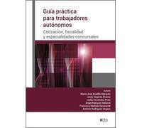 Guía práctica para trabajadores autónomos: Cotización, fiscalidad y especialidades concursales (DERECHO)