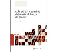 Guía Práctica Penal de delitos De Violencia De Género (SIN COLECCION)