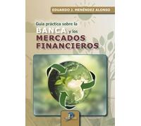 GUÍA PRÁCTICA SOBRE LA BANCA Y LOS MERCADOS FINANCIEROS