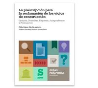 Guía práctica sobre la prescripción para la reclamación de los vicios de construcción: Opinión, Consultas, Esquema, Jurisprudencia y Formularios